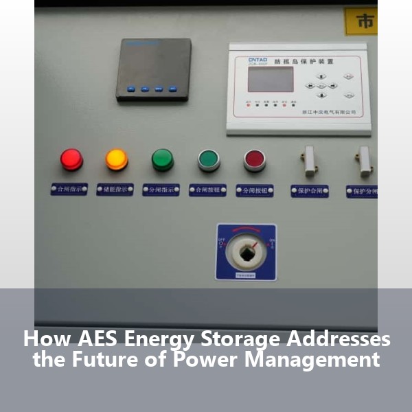 How AES Energy Storage Addresses the Future of Power Management